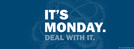 It's Monday, Deal With It Facebook Cover